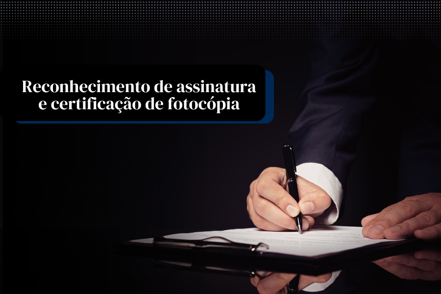 Reconhecimento de assinatura e certificação de fotocópia